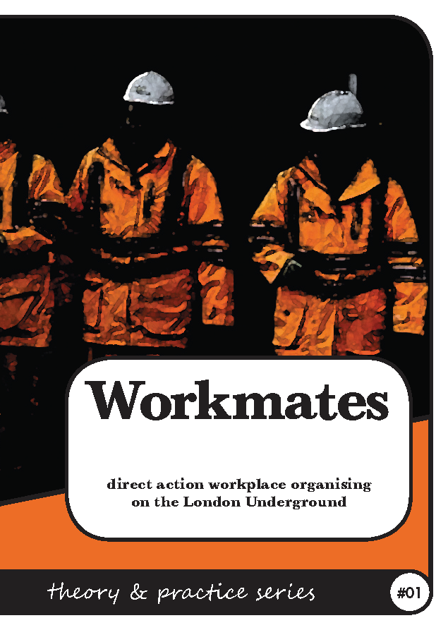 Theory & Practice 1 - Workmates - direct action workplace organising on the London underground (2011)