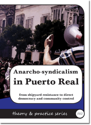 Theory & Practice 2 - Anarcho-syndicalism in Puerto Real (1994)