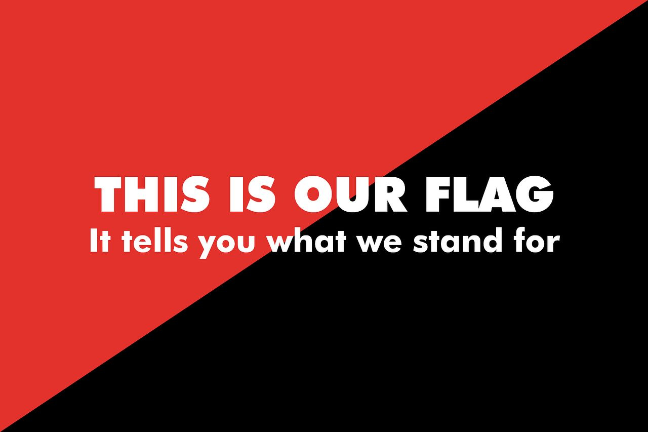 This is our flag - it tells you what we stand for